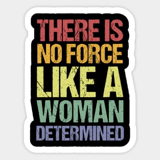 There Is No Force Like A Woman Determined Sticker